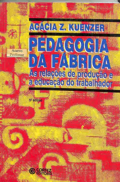 Livro Pedagogia da Fábrica 5ª Edição de Acácia Z. Kuenzer