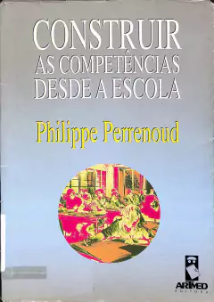 Livro Construir as competências desde a escola de Philippe Perrenoud