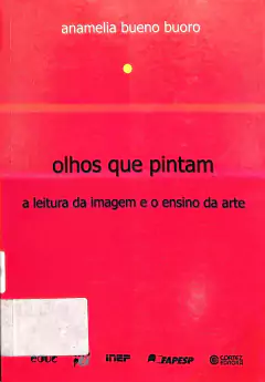 Livro Olhos Que Pintam a Leitura da Imagem e o ensino da arte de Anamelia Bueno Buoro