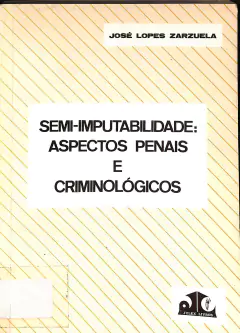Livro Semi-Imputabilidade: Aspectos Penais e Ciminilógicos de José Lopes Zarzuela