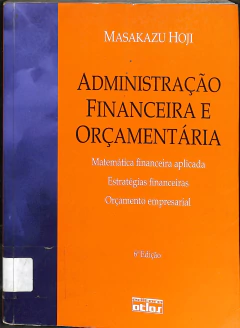LIVRO ADMINISTRAÇÃO FINANCEIRA E ORÇAMENTÁRIA 6ª EDIÇÃO DE MASAKAZU HOJI