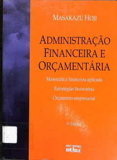 LIVRO ADMINISTRAÇÃO FINANCEIRA E ORÇAMENTÁRIA 8ª EDIÇÃO DE MASAKAZU HOJI