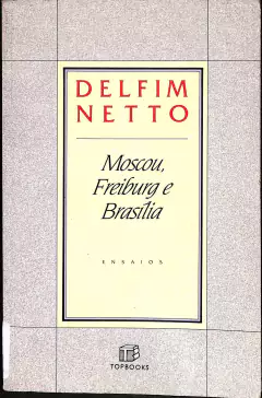 LIVRO MOSCOU, FREIBURG E BRASÍLIA DE DELFIM NETTO