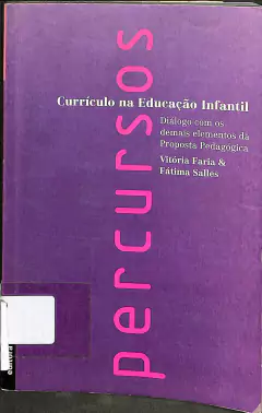 LIVRO CURRÍCULO NA EDUCAÇÃO INFANTIL: DIÁLOGO COM OS DEMAIS ELEMENTOS DA PROPOSTA PEDAGÓGICA (ALUNO) DE VITÓRIA FARIA