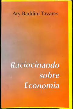LIVRO RACIOCINANDO SOBRE ECONOMIA DE ARY BADDINI TAVARES