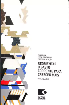 LIVRO REORIENTAR O GASTO CORRENTE PARA CRESCER MAIS DE RAUL VELLOSO