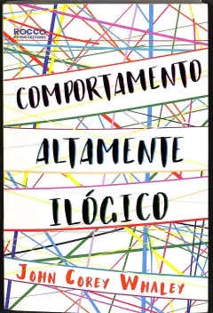 LIVRO COMPORTAMENTO ALTAMENTE ILÓGICO DE JOHN COREY WHALY