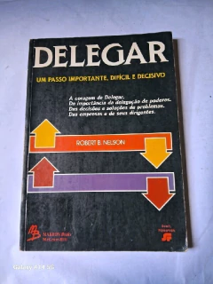 LIVRO DELEGAR - UM PASSO IMPORTANTE, DIFÍCIL E DECISIVO DE ROBERT B. NELSON