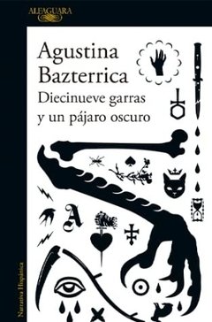 DIECINUEVE GARRAS Y UN PÁJARO OSCURO de Agustina Bazterrica