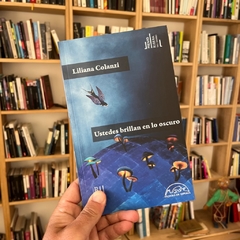 Ustedes brillan en lo oscuro, de Liliana Colanzi
