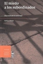 EL MIEDO A LOS SUBORDINADOS Una teoría de la autoridad