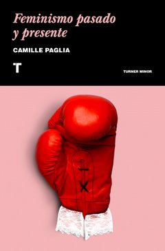FEMINISMO PASADO Y PRESENTE  de PAGLIA, CAMILLE