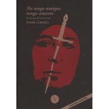 NO TENGO AMIGOS TENGO AMORES de Lemebel Pedro
