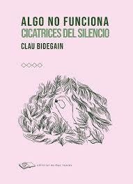 Algo no funciona, cicatrices del silencio - clau bidegain