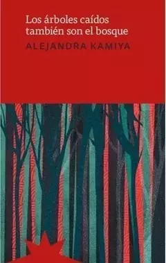 Los arboles caidos tambien son el bosque - Alejandra Kamiya