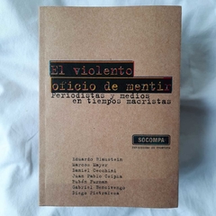 El violento oficio de mentir, periodistas y medios en tiempos macristas