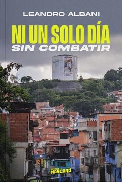 Ni un solo día sin combatir - Leandro Albani