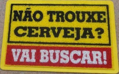 Tapete Capacho Não Trouxe Cerveja?  Vai Buscar ! na internet