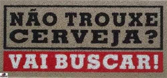 Tapete Capacho Não Trouxe Cerveja ? Vai Buscar ! Em 90 X 40