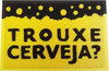 Tapete Capacho Trouxe Cerveja ?  - Borda Rebaixada Amarelo