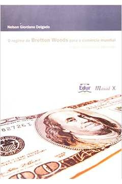 regime de bretton woods para o comercio mundial,o: origens, instituicoes e - 1 - delgado