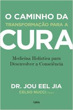 o caminho da transformação para a cura - medicina holística para desenvolver a consciência - dr. jou eel jia