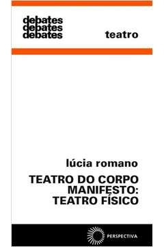 teatro do corpo manifesto: teatro físico - vol. 301 - lucia romano