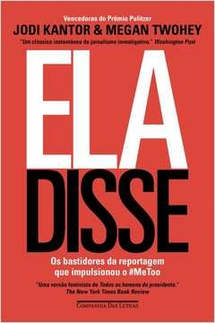 ela disse - os bastidores da reportagem que impulsionou o #metoo - megan jodi; twohey, megan jodi, twohey