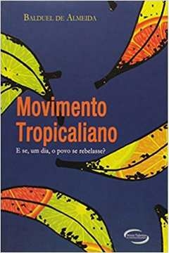 movimento tropicaliano - balduel de almeida
