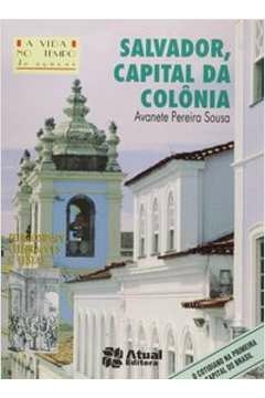 salvador, capital da colônia - avanete pereira souza