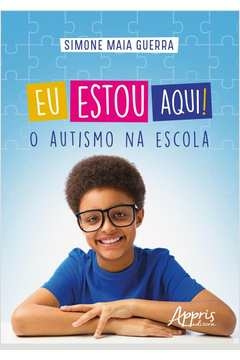 eu estou aqui! o autismo na escola - simone maia guerra