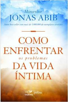 COMO ENFRENTAR OS PROBLEMAS DA VIDA ÍNTIMA - Monsenhor Jonas Abib
