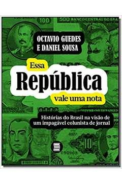 essa república vale uma nota: histórias do brasil na visão de um impagável colunista de jornal - guedes, octavio