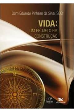 VIDA: UM PROJETO EM CONSTRUÇÃO - SILVA, EDUARDO PINHEIRO DA