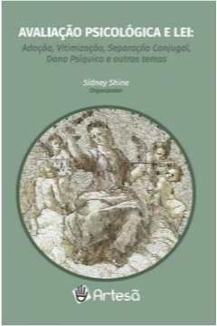 avaliação psicológica e lei - adoção, vitimização, separação conjugal, dano psíquico e outros temas - shine, sidney