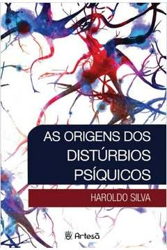 orígens dos distúrbios psíquicos, as - silva, haroldo