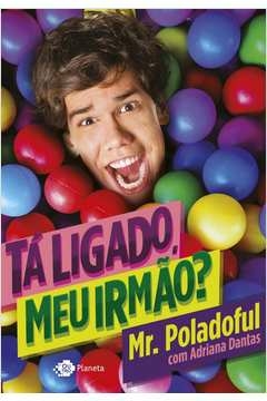 tá ligado, meu irmão ? - dantas, adriana mr. poladoful; dantas, adriana mr. poladoful