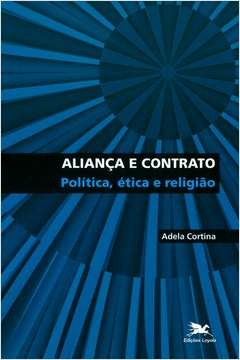 aliança e contrato - política, ética e religião - adela cortina