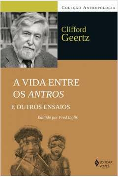 vida entre os antros e outros ensaios - clifford geertz