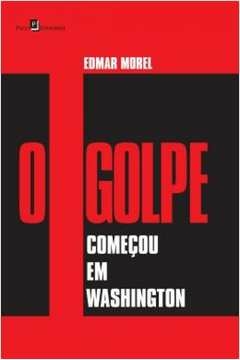 o golpe começou em washington - velloso, leonardo meliani