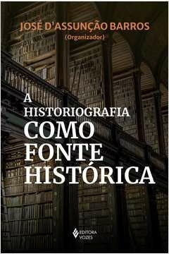 a historiografia como fonte histórica - mariana albuquerque ricardo oliveira da; dantas, mariana albuquerque ricardo ol