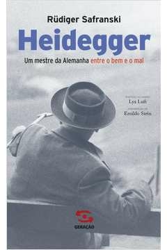 heidegger - um mestre da alemanha entre o bem e o mal - rüdiger safranski