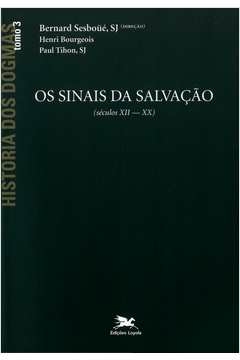 HISTÓRIA DOS DOGMAS - TOMO 3 - OS SINAIS DA SALVAÇÃO (TOMO 3) - VOL. 3 - P. Henri; Tihon, P. Henri, Tihon