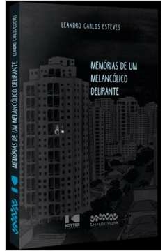 memórias de um melancólico delirante - esteves, leandro carlos