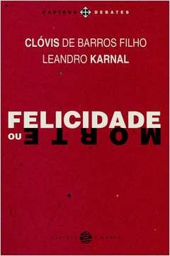 FELICIDADE OU MORTE - BARROS FILHO, CLOVIS DE