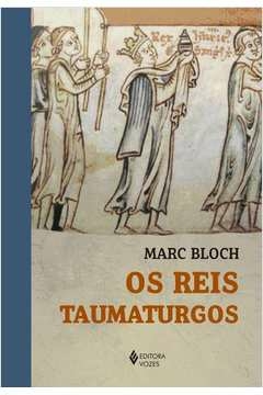 OS REIS TAUMATURGOS - ESTUDO SOBRE O CARÁTER SOBRENATURAL ATRIBUÍDO AO PODER REGIO PARTICULARMENTE NA FRANÇA E NA INGLAT