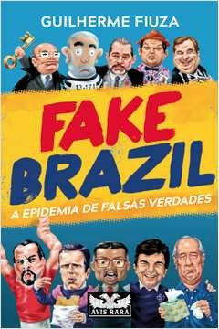 fake brazil: a epidemia de falsas verdades - fiuza, guilherme