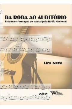 da roda ao auditório - uma transformaçao do samba pela radio nacional - neto, lira