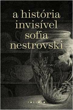 a história invisível - sofia nestrovski