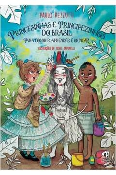 princesinhas e principezinhos do brasil para colorir, aprender e brincar - paulo rezzutti